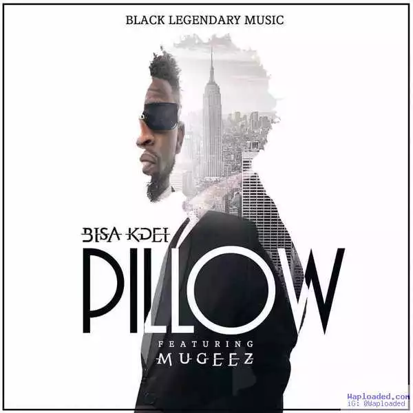 Bisa Kdei - Pillow ft. Mugeez (R2Bees)